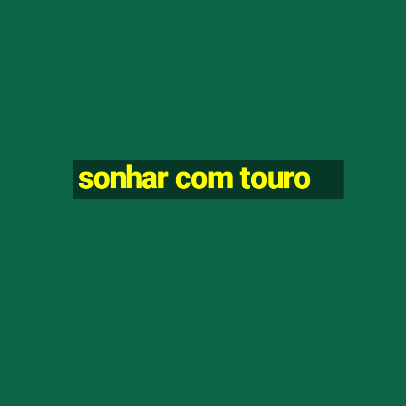 sonhar com touro