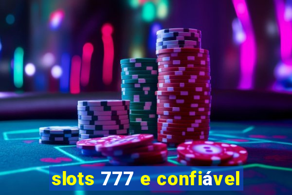 slots 777 e confiável