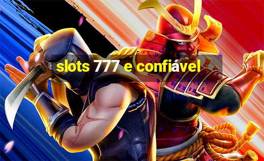 slots 777 e confiável