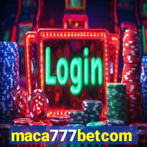 maca777betcom