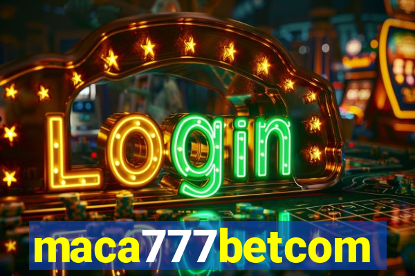 maca777betcom