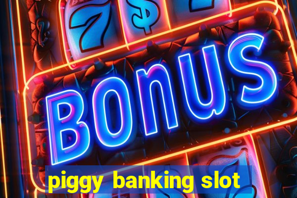 piggy banking slot