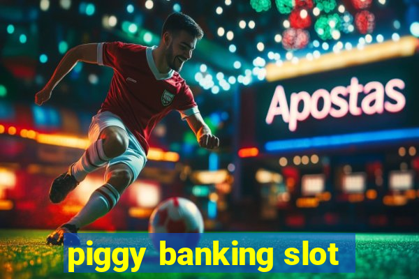 piggy banking slot