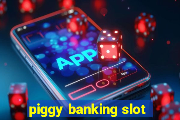 piggy banking slot