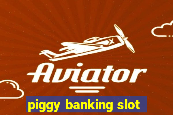 piggy banking slot