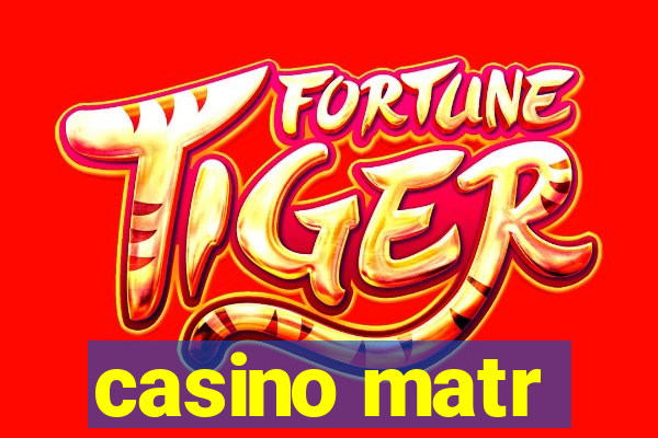 casino matr