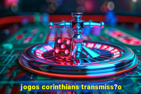 jogos corinthians transmiss?o