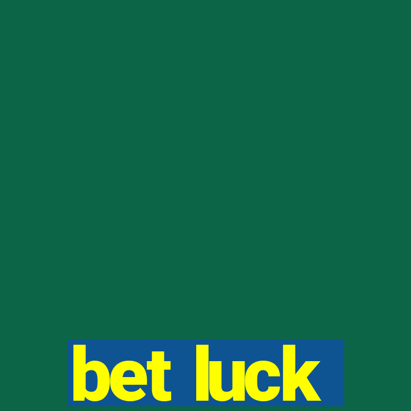 bet luck