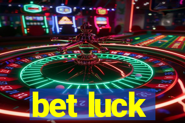 bet luck