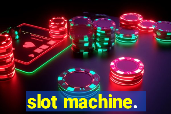 slot machine.