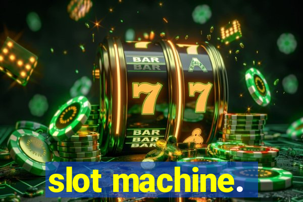 slot machine.