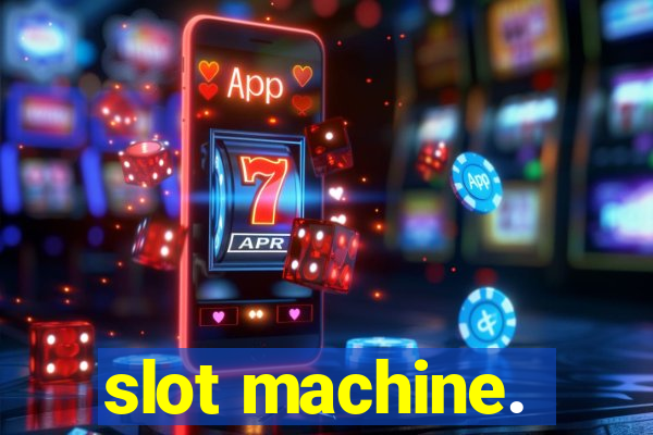 slot machine.