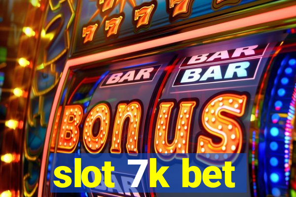 slot 7k bet