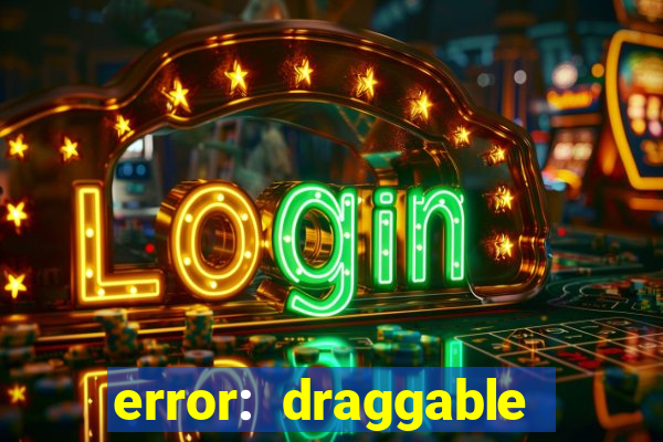 error: draggable element must have an item slot