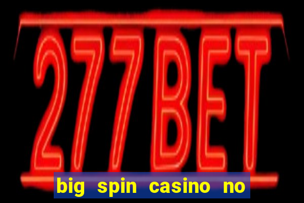 big spin casino no deposit bonus