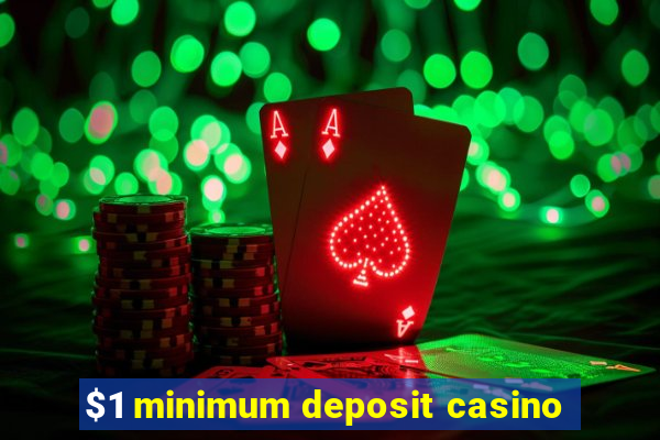 $1 minimum deposit casino