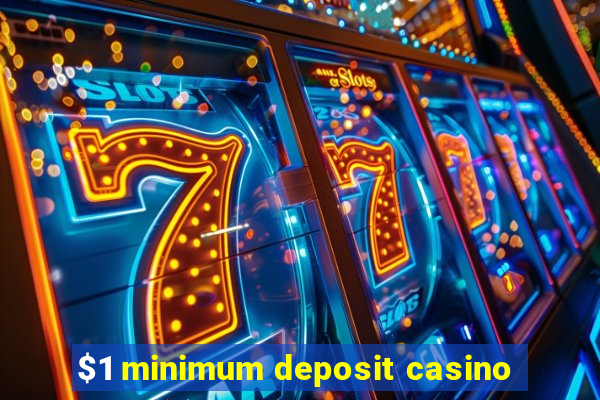 $1 minimum deposit casino