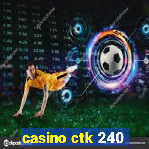 casino ctk 240