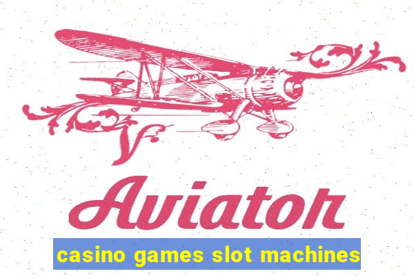 casino games slot machines