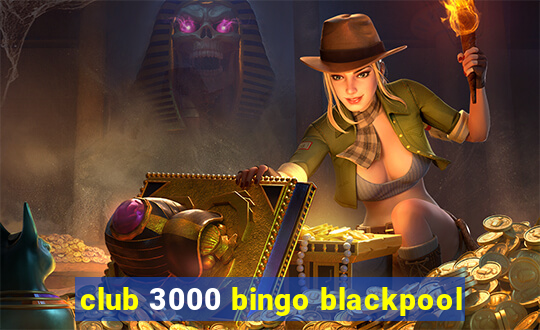 club 3000 bingo blackpool