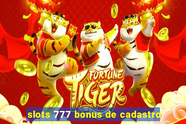 slots 777 bonus de cadastro