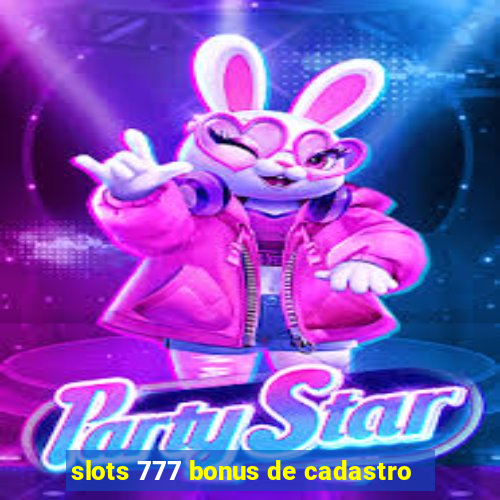 slots 777 bonus de cadastro