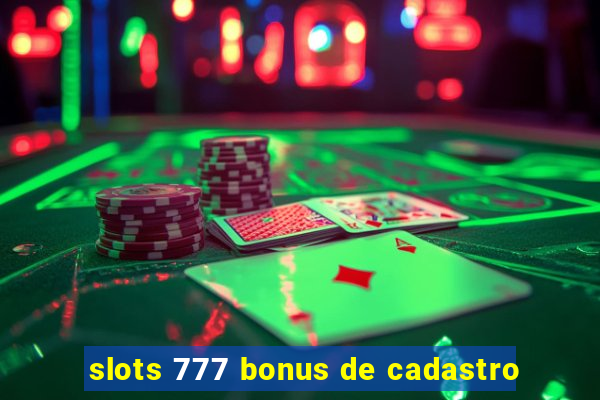 slots 777 bonus de cadastro