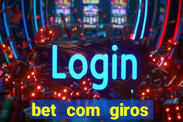 bet com giros gratis sem deposito