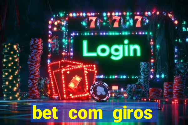 bet com giros gratis sem deposito