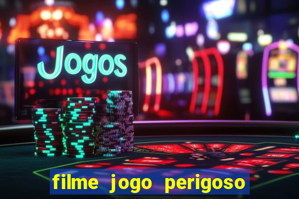 filme jogo perigoso onde assistir