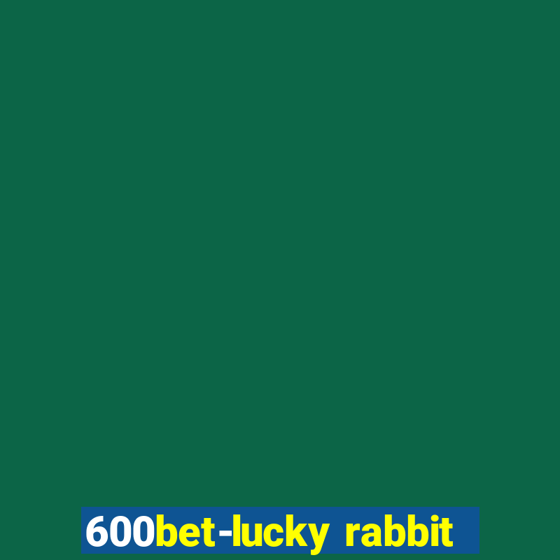 600bet-lucky rabbit