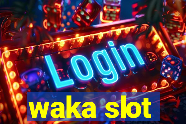 waka slot