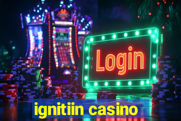 ignitiin casino