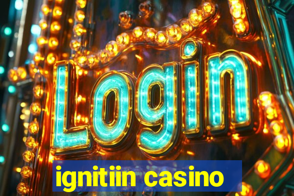 ignitiin casino