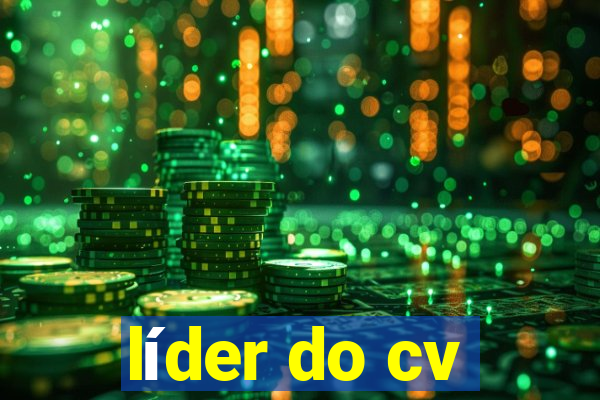 líder do cv