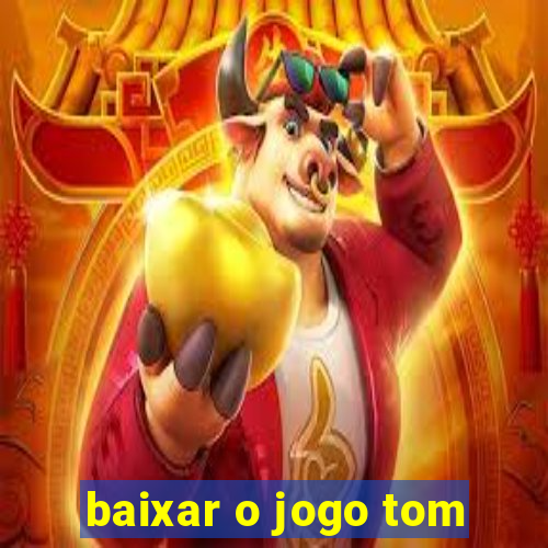 baixar o jogo tom