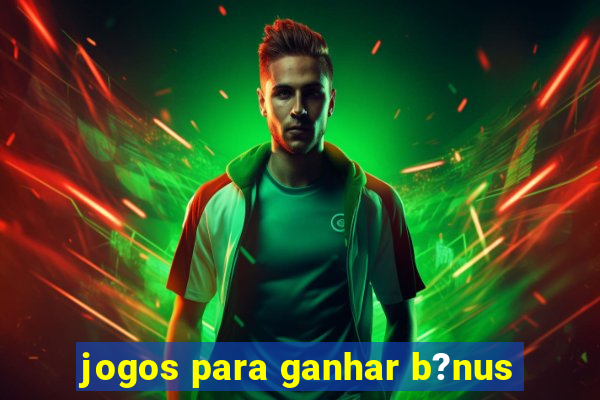 jogos para ganhar b?nus