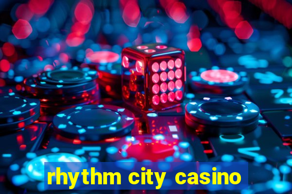 rhythm city casino