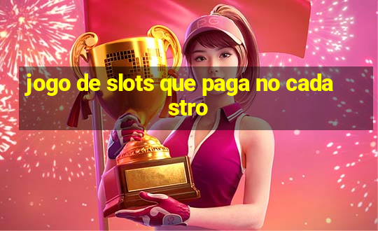 jogo de slots que paga no cadastro