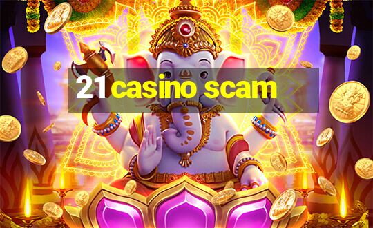 21 casino scam