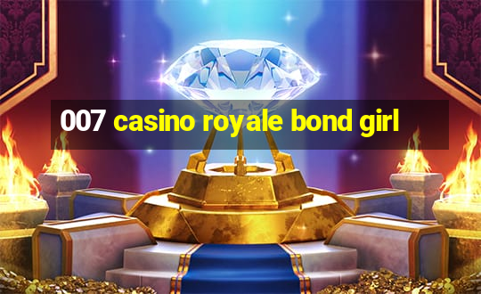 007 casino royale bond girl