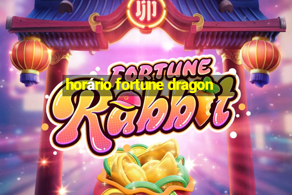 horário fortune dragon