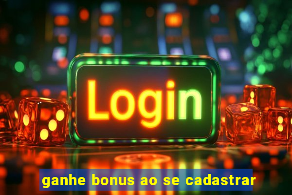 ganhe bonus ao se cadastrar