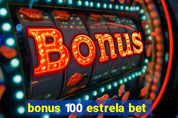 bonus 100 estrela bet