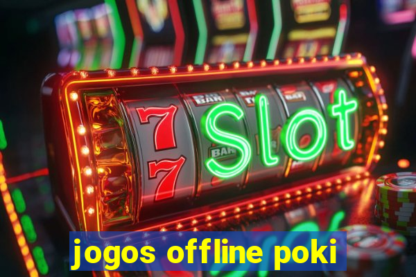 jogos offline poki