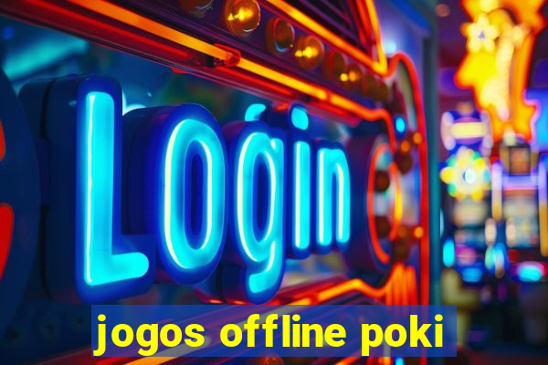 jogos offline poki