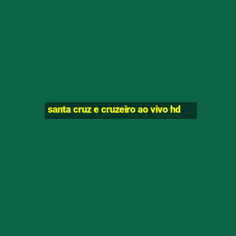 santa cruz e cruzeiro ao vivo hd