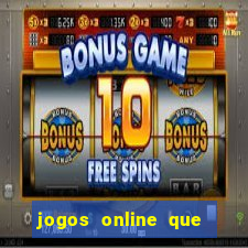 jogos online que d?o dinheiro de verdade