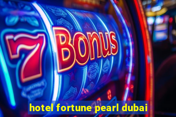 hotel fortune pearl dubai