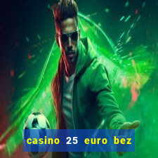 casino 25 euro bez depozytu za sam? rejestracj?